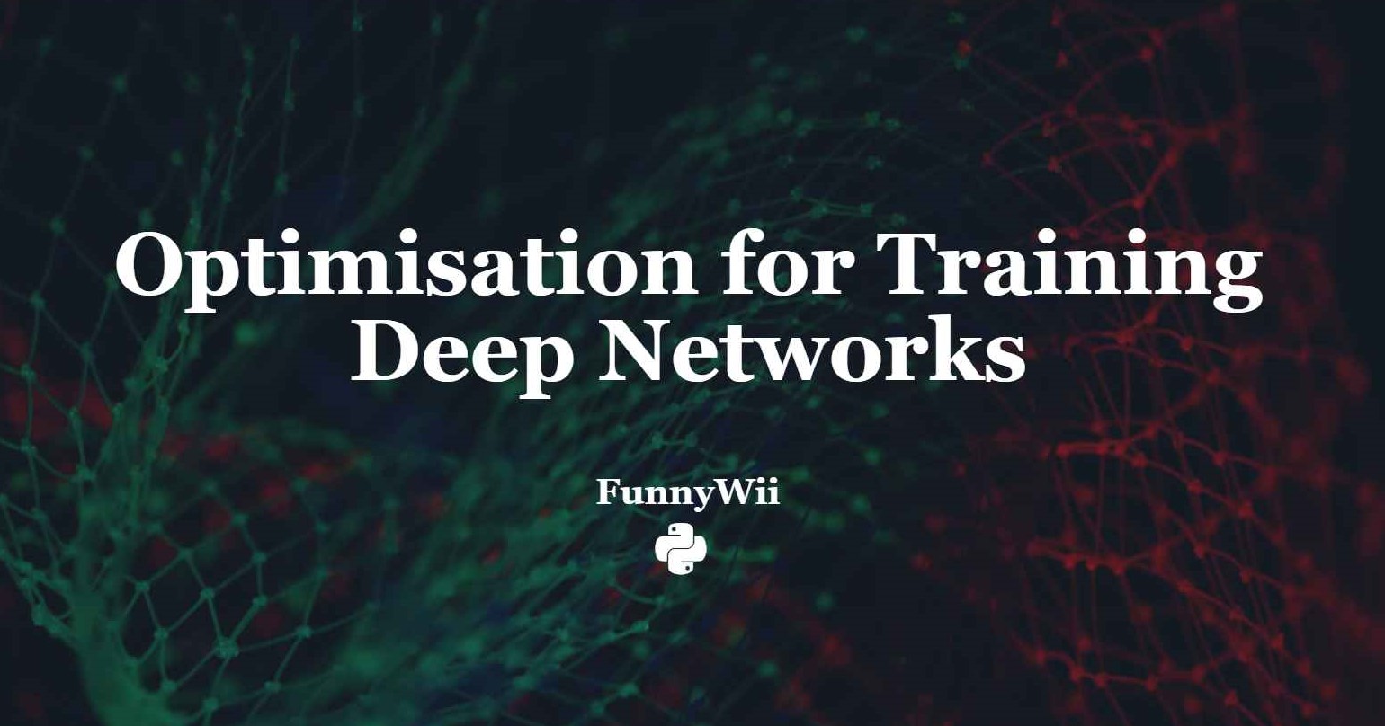 深度学习 - 网络的优化 Optimisation for Training Deep Networks