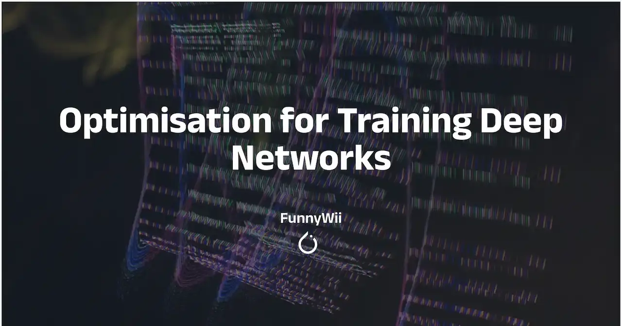 深度学习 - 网络的优化 Optimisation for Training Deep Networks